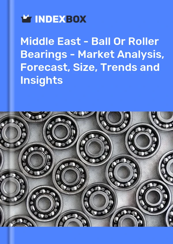 Report Middle East - Ball or Roller Bearings - Market Analysis, Forecast, Size, Trends and Insights for 499$