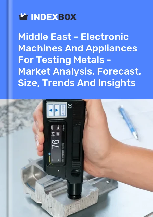 Report Middle East - Electronic Machines and Appliances for Testing Metals - Market Analysis, Forecast, Size, Trends and Insights for 499$