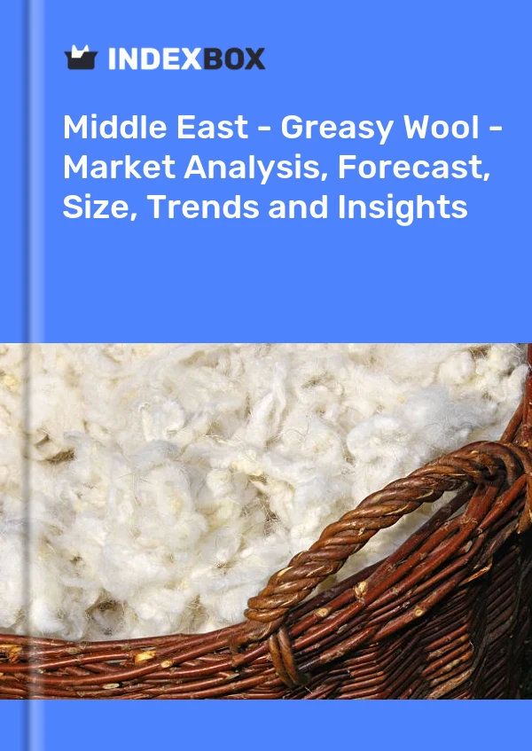 Report Middle East - Greasy Wool - Market Analysis, Forecast, Size, Trends and Insights for 499$