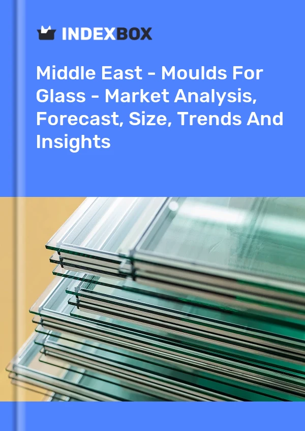 Report Middle East - Moulds for Glass - Market Analysis, Forecast, Size, Trends and Insights for 499$