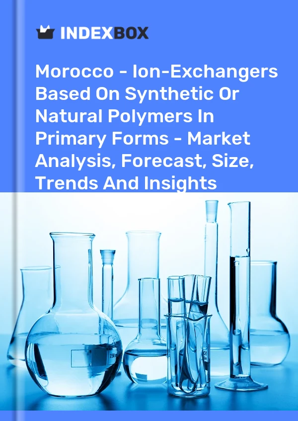 Morocco - Ion-Exchangers Based On Synthetic Or Natural Polymers In Primary Forms - Market Analysis, Forecast, Size, Trends And Insights