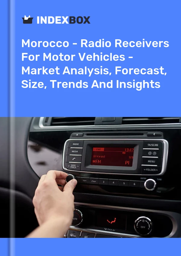 Report Morocco - Radio Receivers for Motor Vehicles - Market Analysis, Forecast, Size, Trends and Insights for 499$