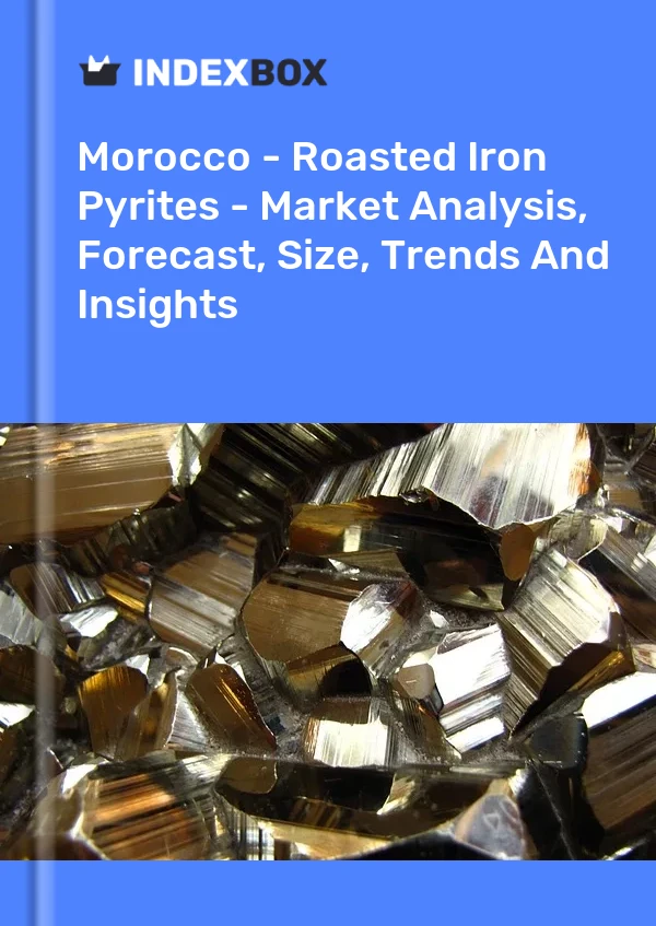 Report Morocco - Roasted Iron Pyrites - Market Analysis, Forecast, Size, Trends and Insights for 499$
