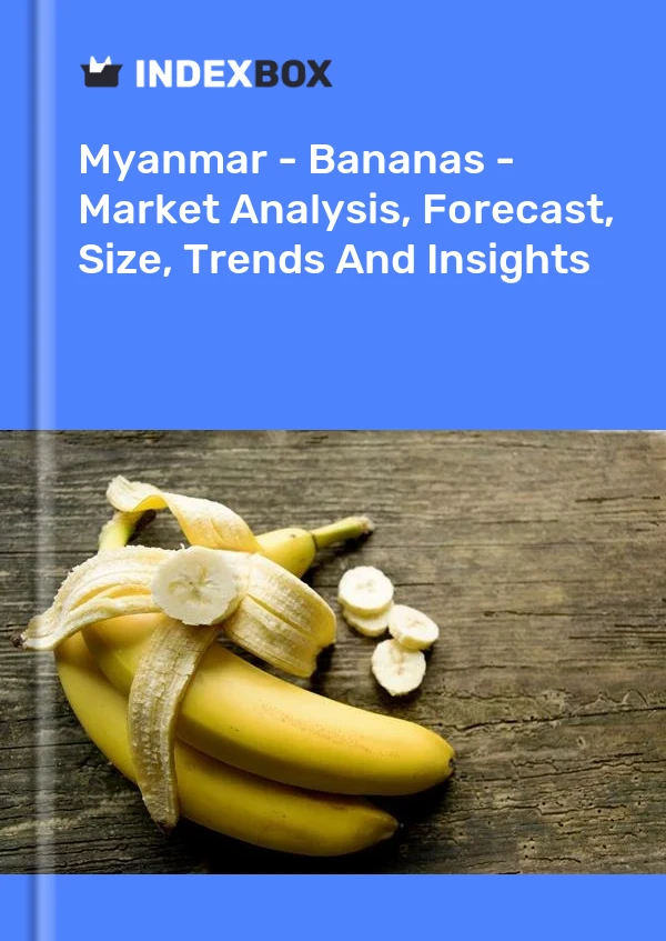 Myanmar - Bananas - Market Analysis, Forecast, Size, Trends And Insights