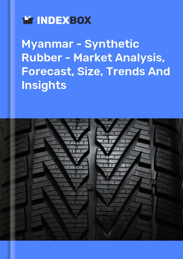 Myanmar - Synthetic Rubber - Market Analysis, Forecast, Size, Trends And Insights