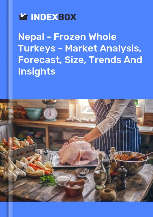Report Nepal - Frozen Whole Turkeys - Market Analysis, Forecast, Size, Trends and Insights for 499$
