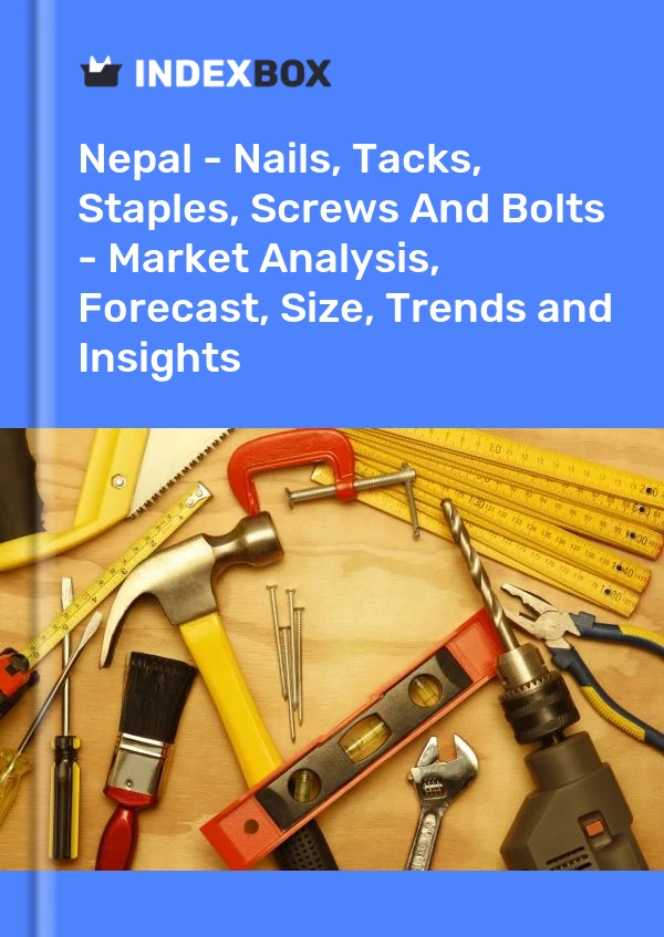 Report Nepal - Nails, Tacks, Staples, Screws and Bolts - Market Analysis, Forecast, Size, Trends and Insights for 499$