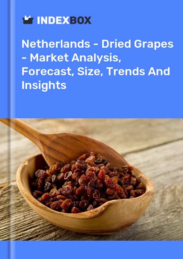 Bericht Niederlande - Getrocknete Trauben - Marktanalyse, Prognose, Größe, Trends und Einblicke for 499$