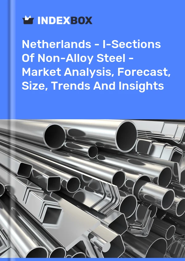 Netherlands - I-Sections Of Non-Alloy Steel - Market Analysis, Forecast, Size, Trends And Insights