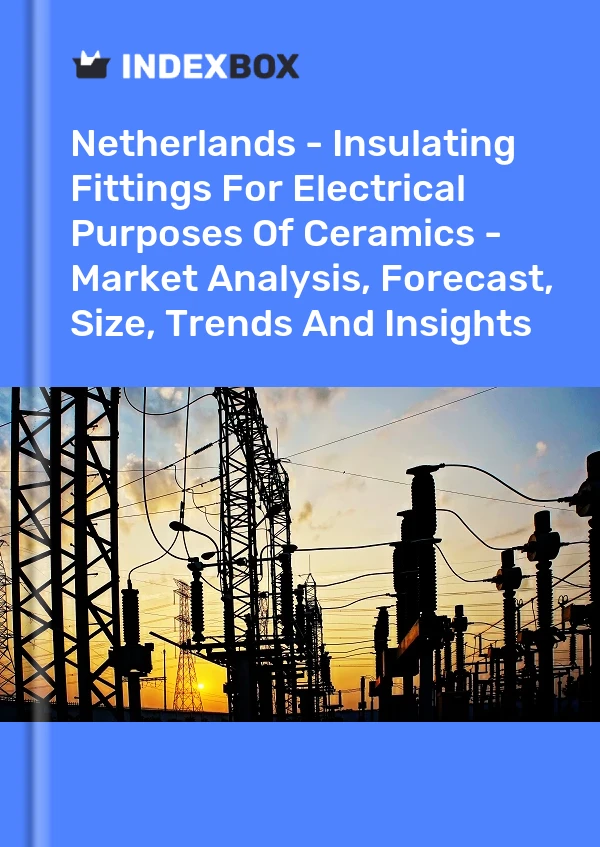 Report Netherlands - Insulating Fittings for Electrical Purposes of Ceramics - Market Analysis, Forecast, Size, Trends and Insights for 499$