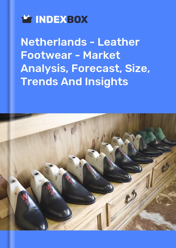 Bericht Niederlande - Schuhe mit Obermaterial aus Leder - Marktanalyse, Prognose, Größe, Trends und Einblicke for 499$