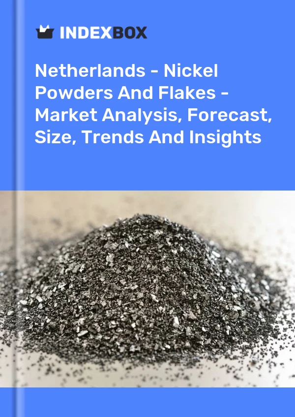 Netherlands - Nickel Powders And Flakes - Market Analysis, Forecast, Size, Trends And Insights