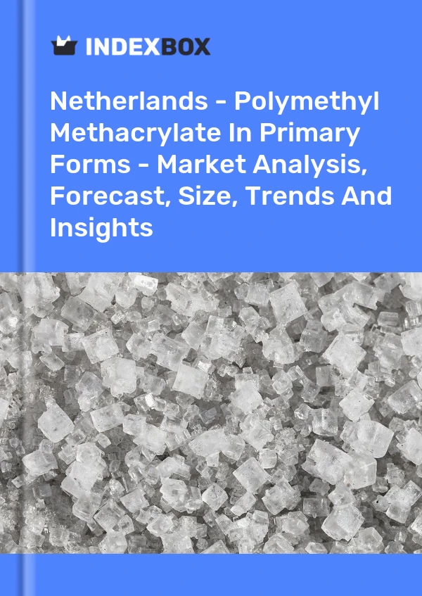 Niederlande - Polymethylmethacrylat in Primärformen - Marktanalyse, Prognose, Größe, Trends und Erkenntnisse