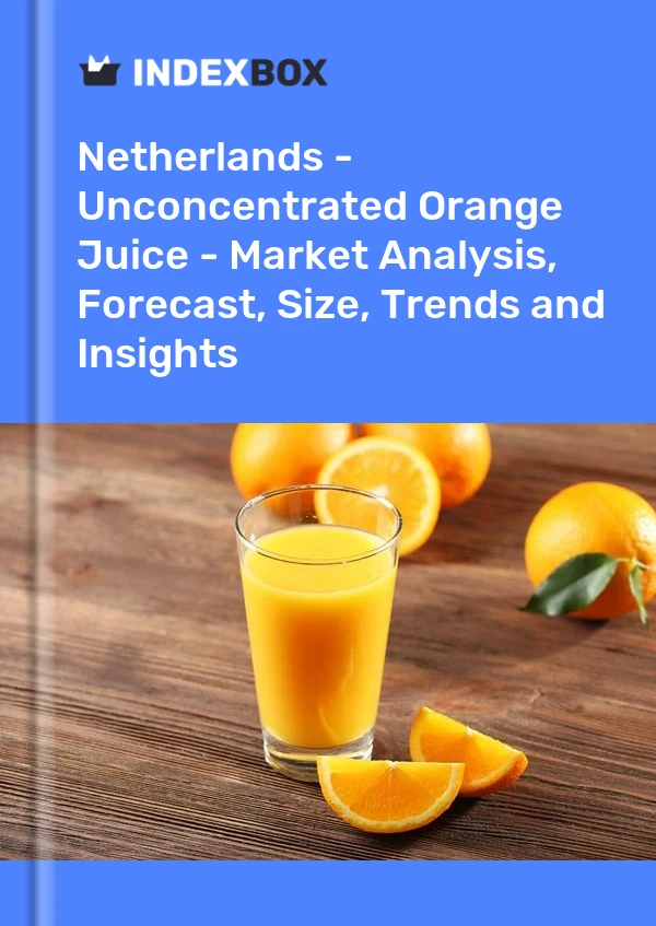 Niederlande – Unkonzentrierter Orangensaft – Marktanalyse, Prognose, Größe, Trends und Einblicke