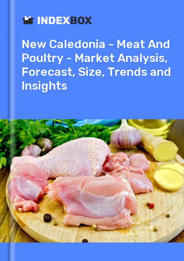 Report New Caledonia - Meat and Poultry - Market Analysis, Forecast, Size, Trends and Insights for 499$