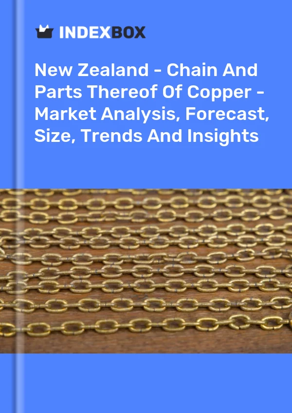 New Zealand - Chain And Parts Thereof Of Copper - Market Analysis, Forecast, Size, Trends And Insights