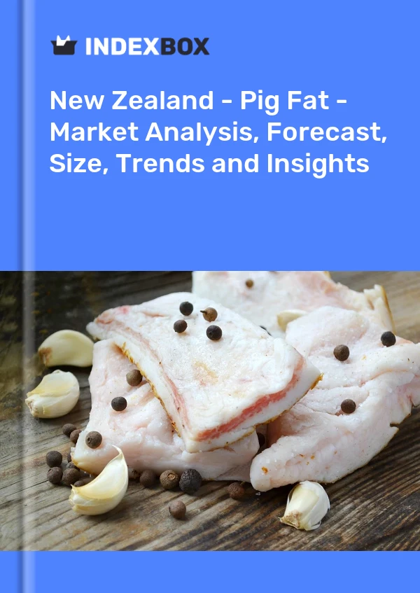 New Zealand - Pig Fat - Market Analysis, Forecast, Size, Trends and Insights