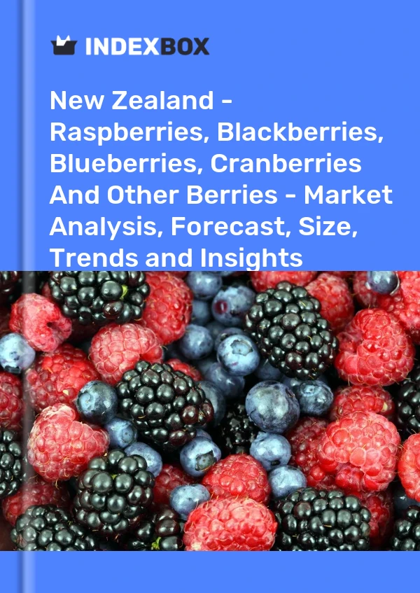 Report New Zealand - Raspberries, Blackberries, Blueberries, Cranberries and Other Berries - Market Analysis, Forecast, Size, Trends and Insights for 499$