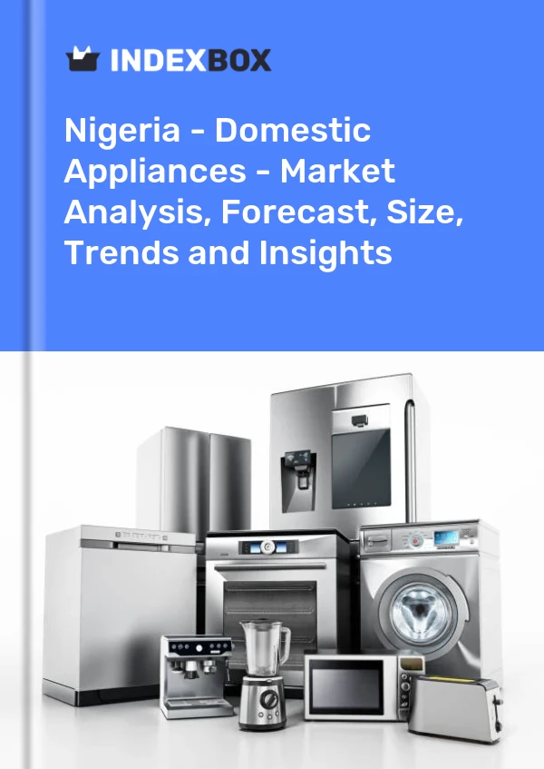 Report Nigeria - Domestic Appliances - Market Analysis, Forecast, Size, Trends and Insights for 499$