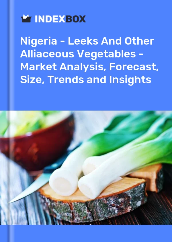 Nigeria - Leeks And Other Alliaceous Vegetables - Market Analysis, Forecast, Size, Trends and Insights