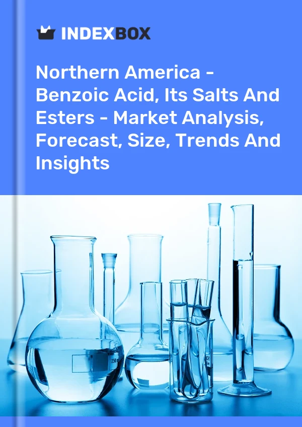 Bericht Nordamerika – Benzoesäure, ihre Salze und Ester – Marktanalyse, Prognose, Größe, Trends und Erkenntnisse for 499$
