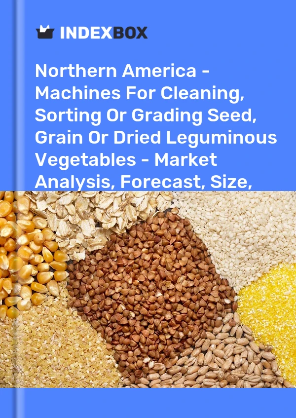 Report Northern America - Machines for Cleaning, Sorting or Grading Seed, Grain or Dried Leguminous Vegetables - Market Analysis, Forecast, Size, Trends and Insights for 499$