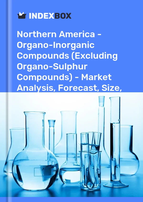 Report Northern America - Organo-Inorganic Compounds (Excluding Organo-Sulphur Compounds) - Market Analysis, Forecast, Size, Trends and Insights for 499$