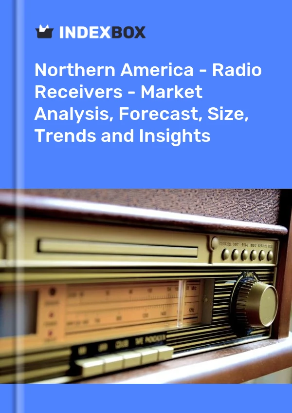 Report Northern America - Radio Receivers - Market Analysis, Forecast, Size, Trends and Insights for 499$
