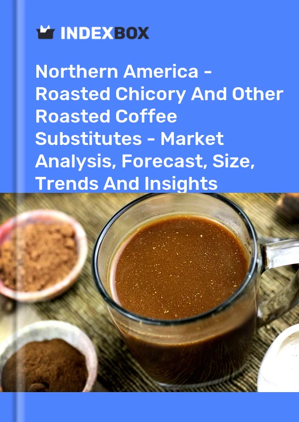 Report Northern America - Roasted Chicory and Other Roasted Coffee Substitutes - Market Analysis, Forecast, Size, Trends and Insights for 499$