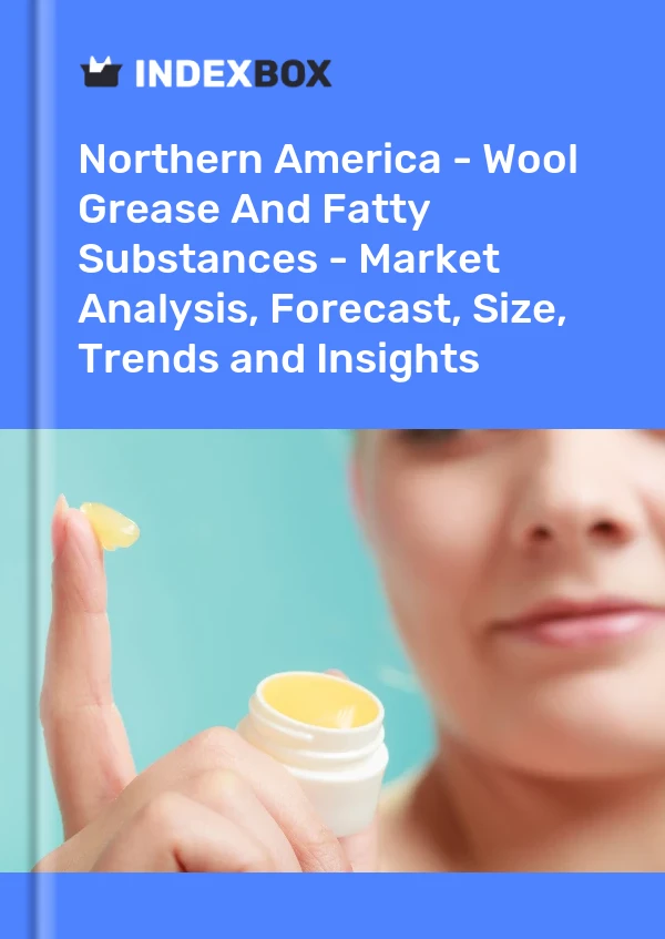 Report Northern America - Wool Grease and Fatty Substances - Market Analysis, Forecast, Size, Trends and Insights for 499$