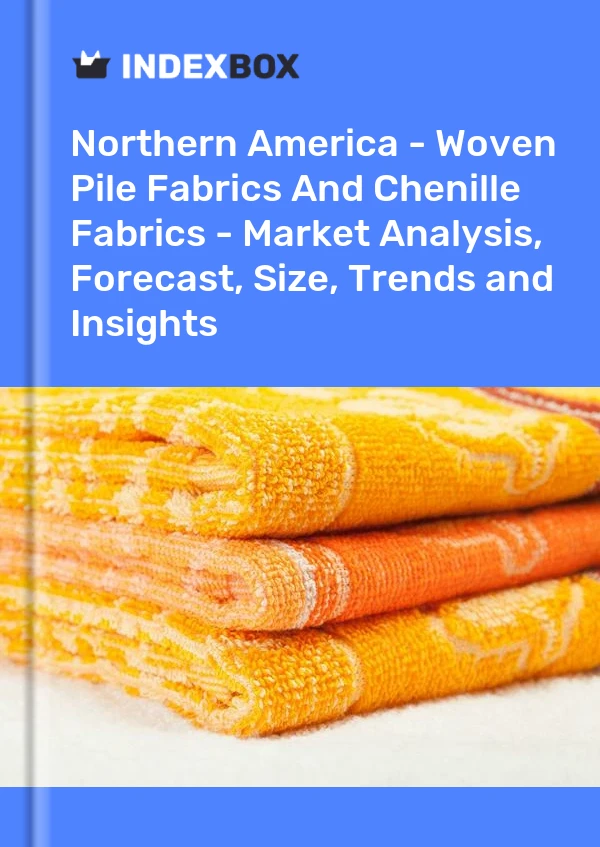 Report Northern America - Woven Pile Fabrics and Chenille Fabrics - Market Analysis, Forecast, Size, Trends and Insights for 499$