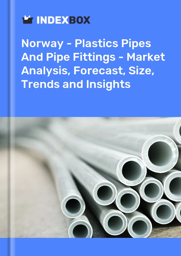 Report Norway - Plastics Pipes and Pipe Fittings - Market Analysis, Forecast, Size, Trends and Insights for 499$