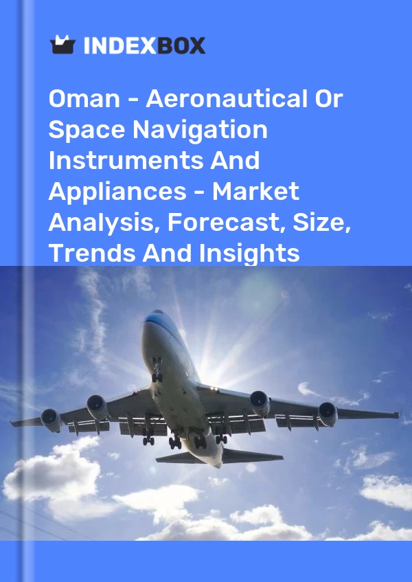 Oman - Aeronautical Or Space Navigation Instruments And Appliances - Market Analysis, Forecast, Size, Trends And Insights