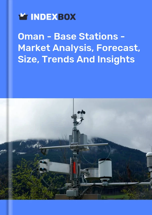 Report Oman - Base Stations - Market Analysis, Forecast, Size, Trends and Insights for 499$
