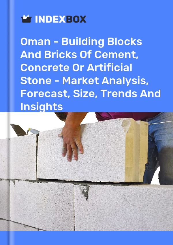Oman - Building Blocks And Bricks Of Cement, Concrete Or Artificial Stone - Market Analysis, Forecast, Size, Trends And Insights