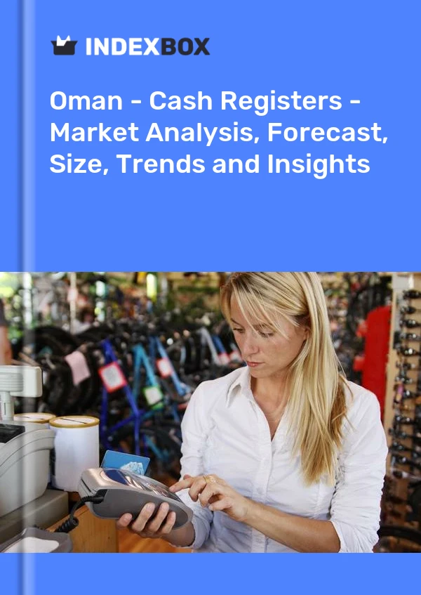Report Oman - Cash Registers - Market Analysis, Forecast, Size, Trends and Insights for 499$