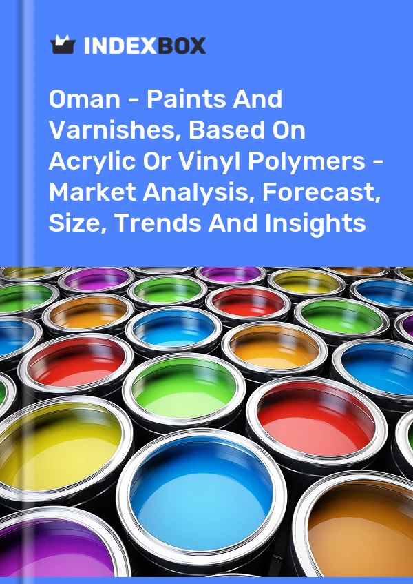 Report Oman - Paints and Varnishes, Based on Acrylic or Vinyl Polymers - Market Analysis, Forecast, Size, Trends and Insights for 499$