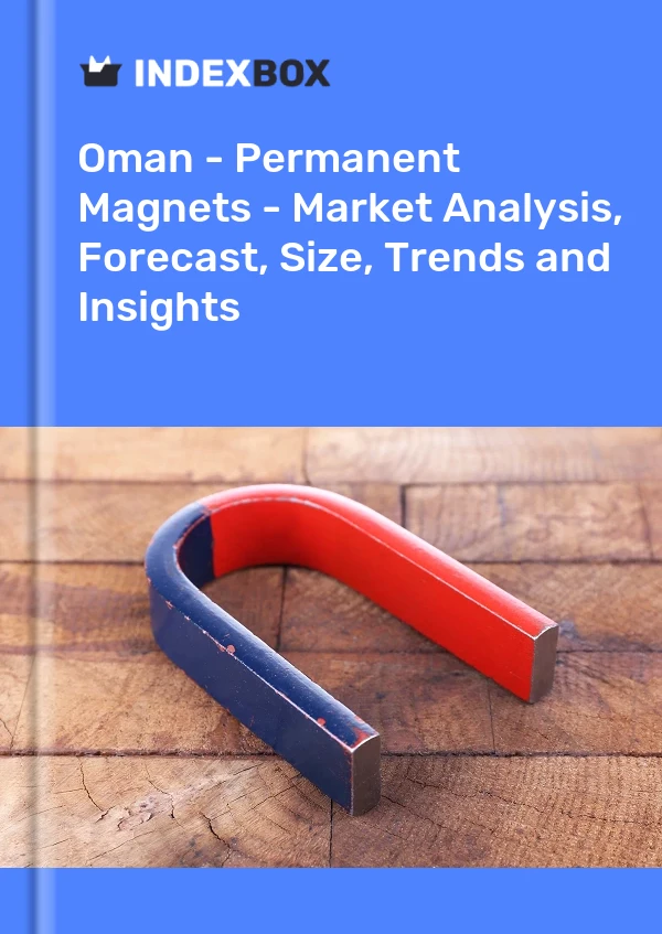 Report Oman - Permanent Magnets - Market Analysis, Forecast, Size, Trends and Insights for 499$