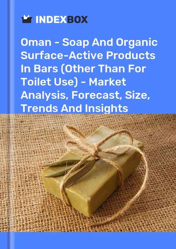 Oman - Soap And Organic Surface-Active Products In Bars (Other Than For Toilet Use) - Market Analysis, Forecast, Size, Trends And Insights
