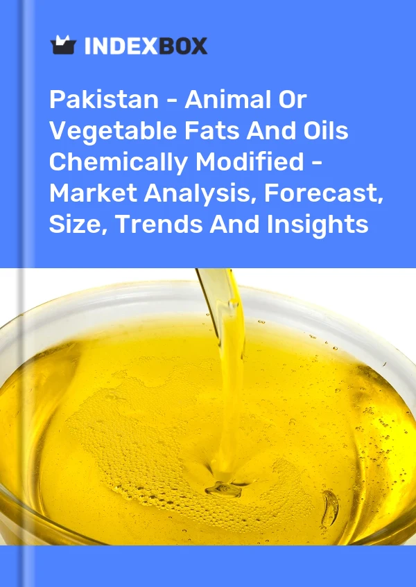 Pakistan - Animal Or Vegetable Fats And Oils Chemically Modified - Market Analysis, Forecast, Size, Trends And Insights