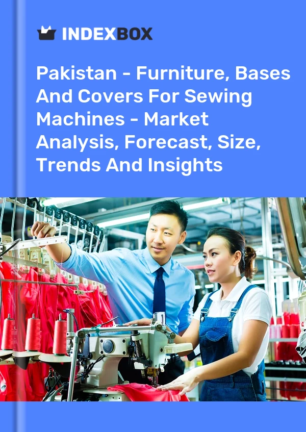 Pakistan - Furniture, Bases And Covers For Sewing Machines - Market Analysis, Forecast, Size, Trends And Insights