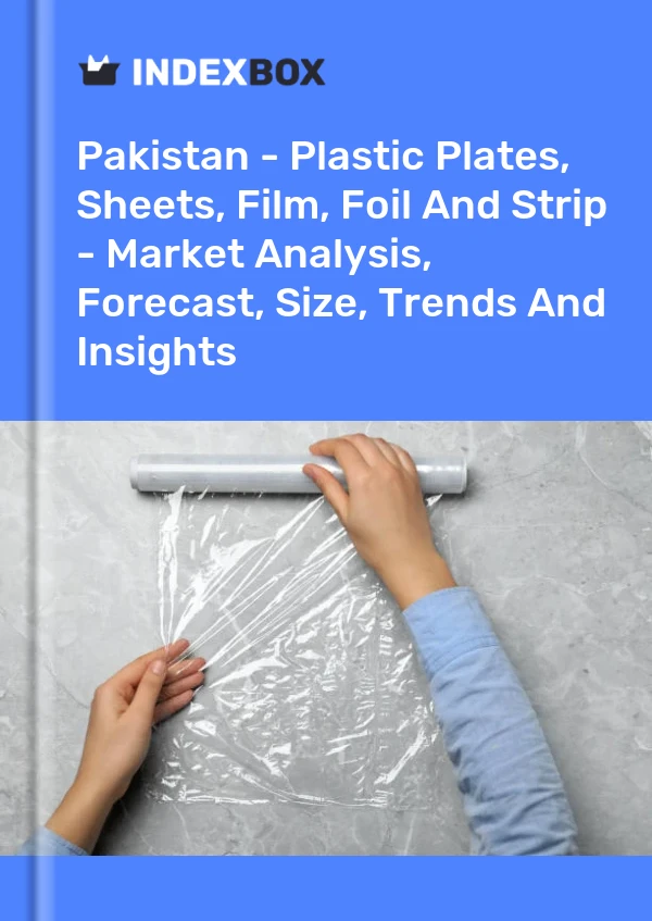 Report Pakistan - Plastic Plates, Sheets, Film, Foil and Strip - Market Analysis, Forecast, Size, Trends and Insights for 499$