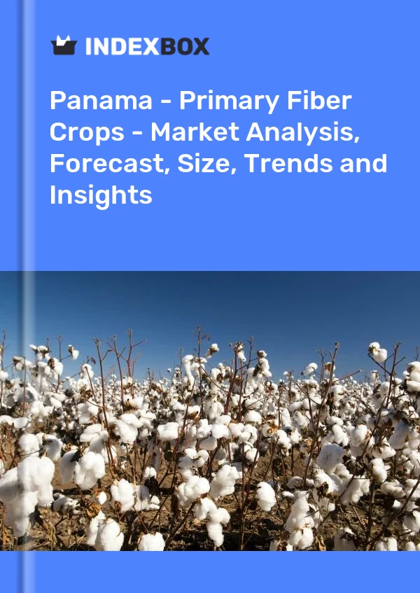 Report Panama - Primary Fiber Crops - Market Analysis, Forecast, Size, Trends and Insights for 499$