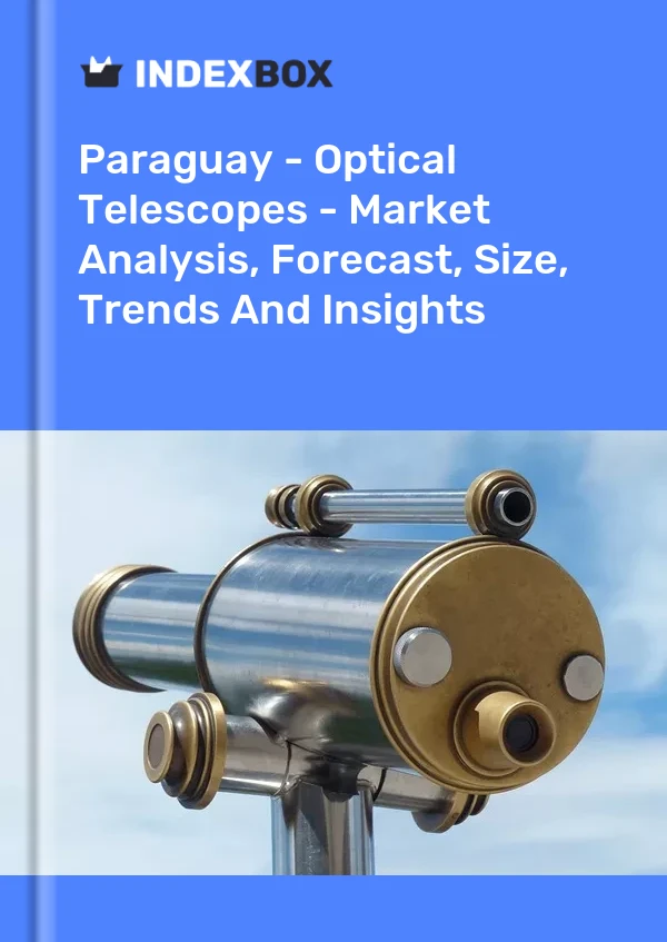 Report Paraguay - Optical Telescopes - Market Analysis, Forecast, Size, Trends and Insights for 499$