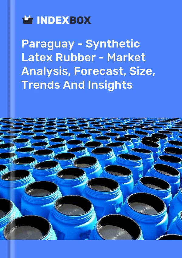 Paraguay - Synthetic Latex Rubber - Market Analysis, Forecast, Size, Trends And Insights