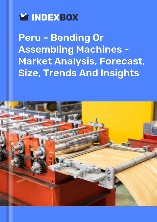 Peru - Bending Or Assembling Machines - Market Analysis, Forecast, Size, Trends And Insights