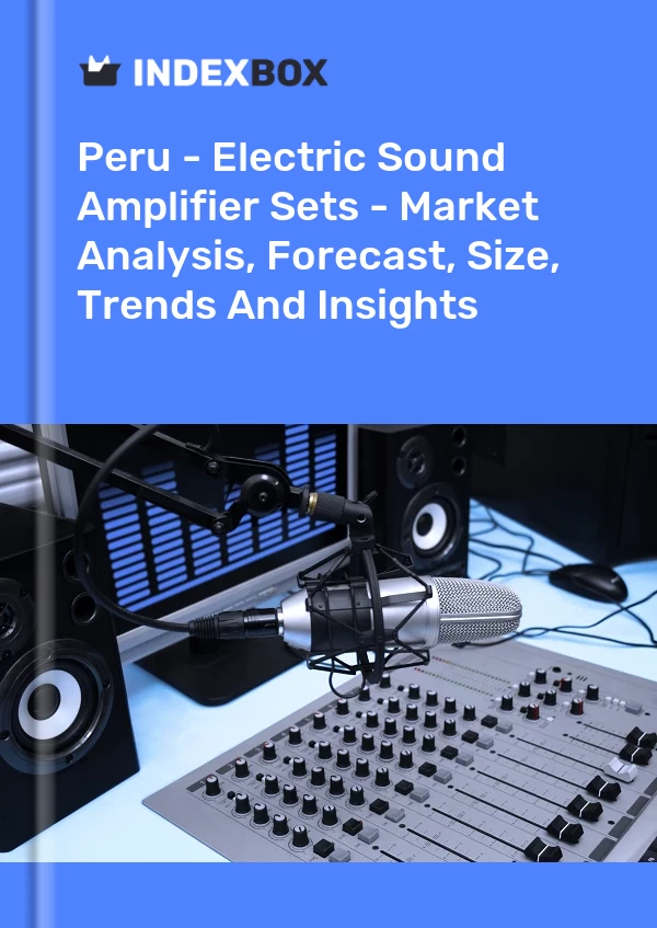 Report Peru - Electric Sound Amplifier Sets - Market Analysis, Forecast, Size, Trends and Insights for 499$