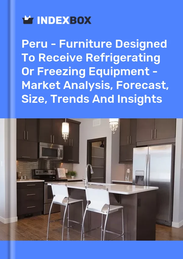 Report Peru - Furniture Designed to Receive Refrigerating or Freezing Equipment - Market Analysis, Forecast, Size, Trends and Insights for 499$