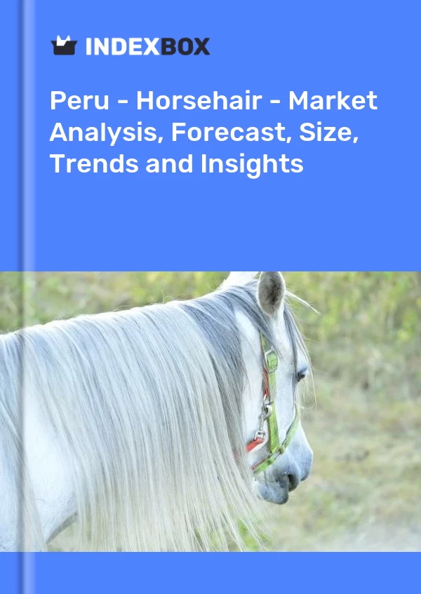 Peru - Horsehair - Market Analysis, Forecast, Size, Trends and Insights
