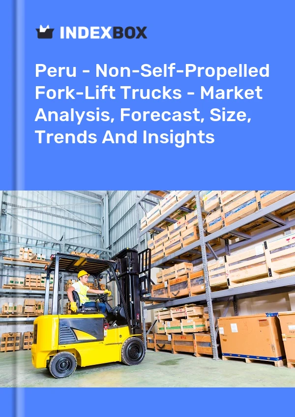 Peru - Non-Self-Propelled Fork-Lift Trucks - Market Analysis, Forecast, Size, Trends And Insights